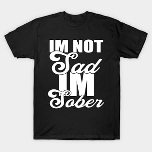 Im not sad Im sober Funny Sarcastic Gift Idea colored Vintage T-Shirt